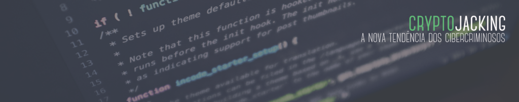 A nova tendência dos cibercriminosos: Cryptojacking