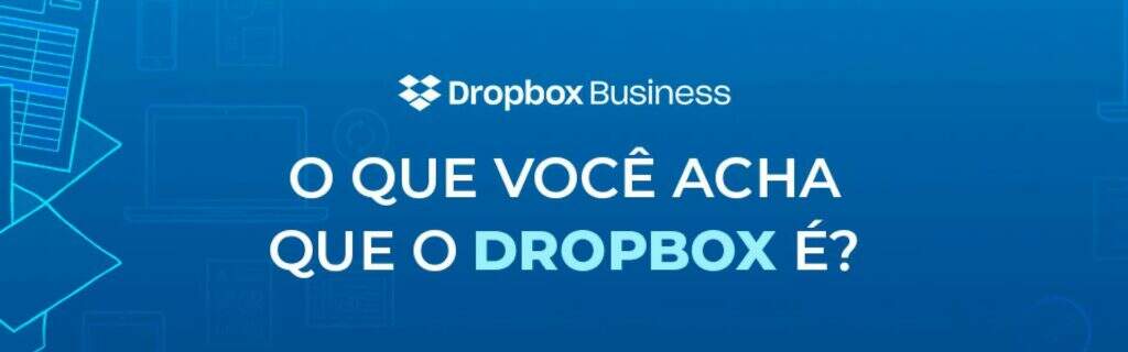 O QUE VOCÊ ACHA QUE O DROPBOX É?