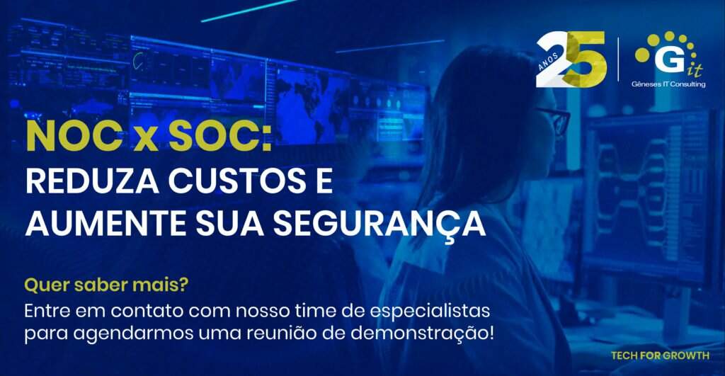 noc soc git 1024x531 NOC x SOC – Prevenção e Proatividade para a sua empresa